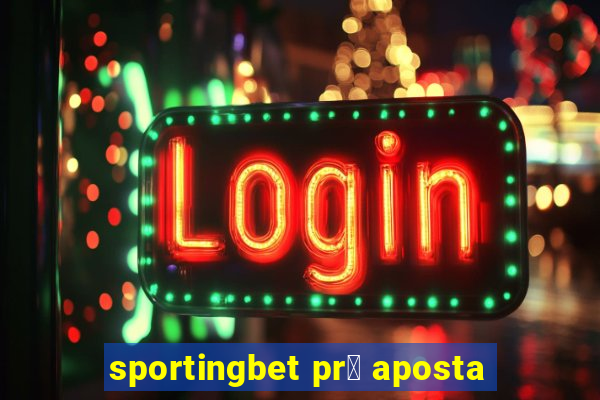 sportingbet pr茅 aposta