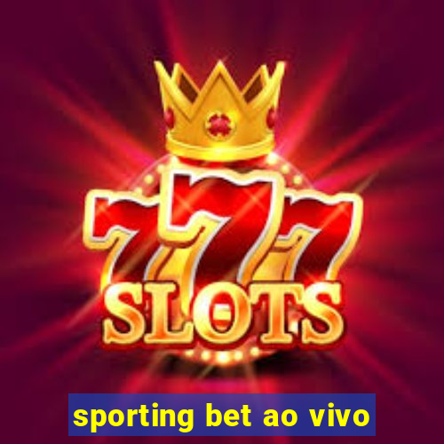 sporting bet ao vivo