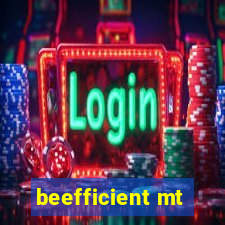 beefficient mt