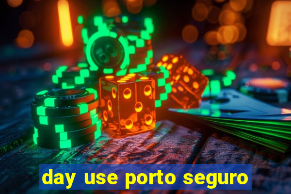 day use porto seguro