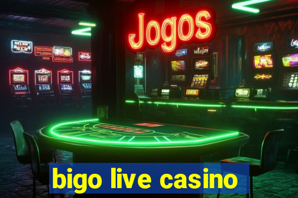 bigo live casino