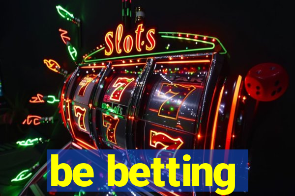 be betting