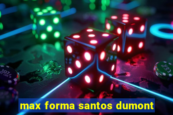 max forma santos dumont