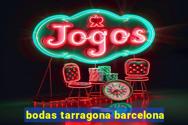 bodas tarragona barcelona