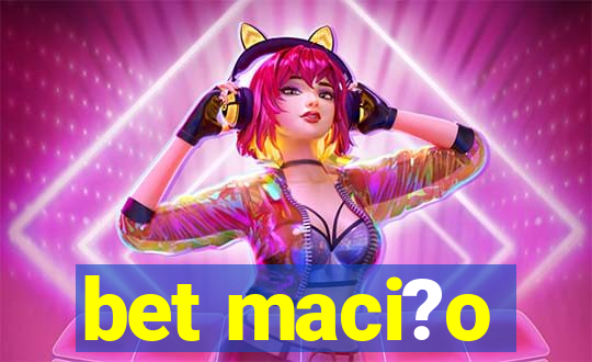 bet maci?o