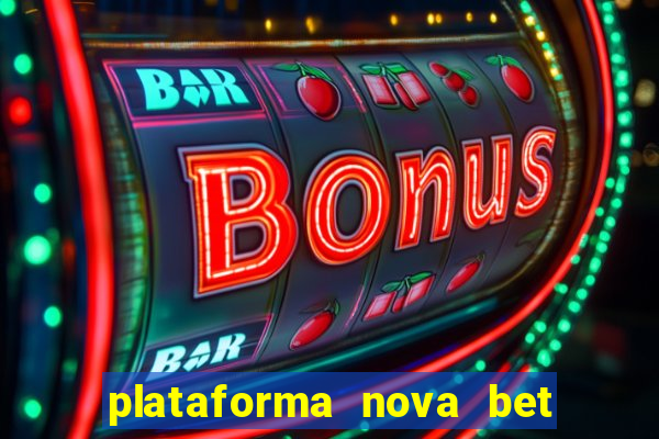 plataforma nova bet com bonus de cadastro