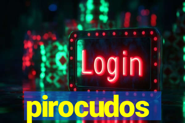 pirocudos