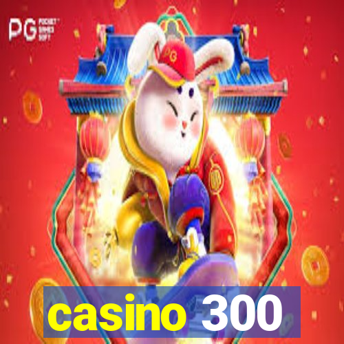 casino 300