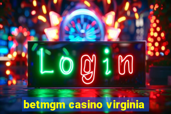 betmgm casino virginia