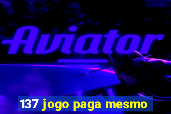 137 jogo paga mesmo