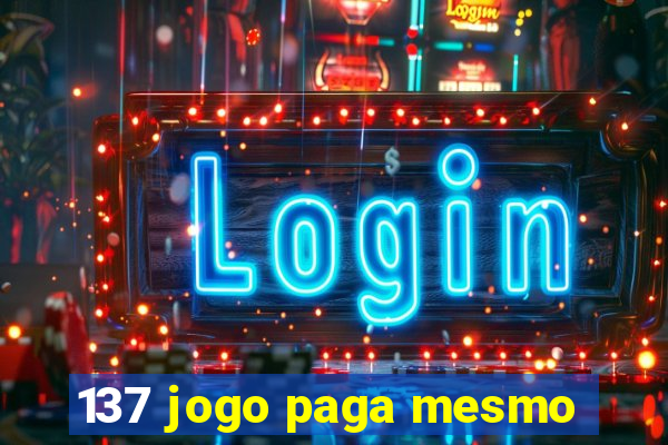 137 jogo paga mesmo