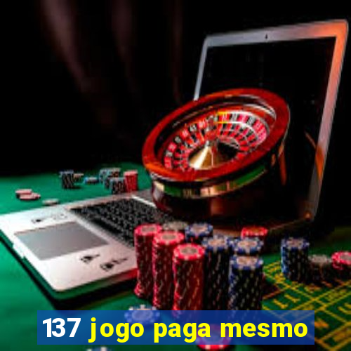 137 jogo paga mesmo