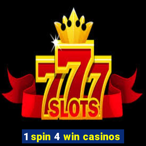 1 spin 4 win casinos