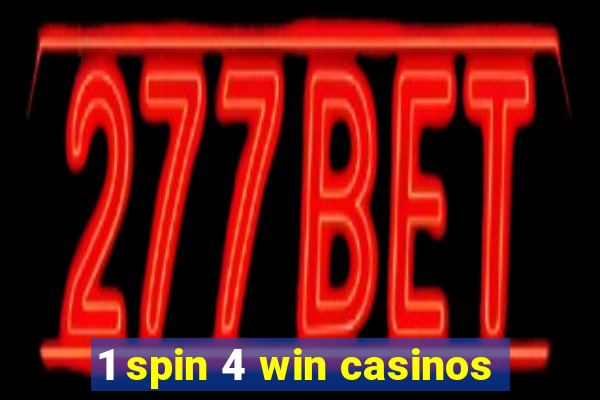 1 spin 4 win casinos