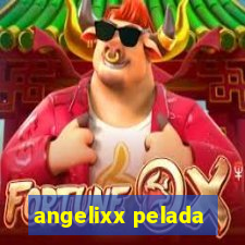 angelixx pelada