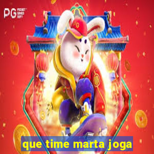 que time marta joga