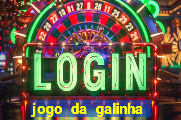 jogo da galinha que ganha dinheiro