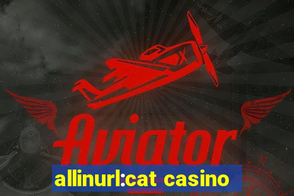 allinurl:cat casino