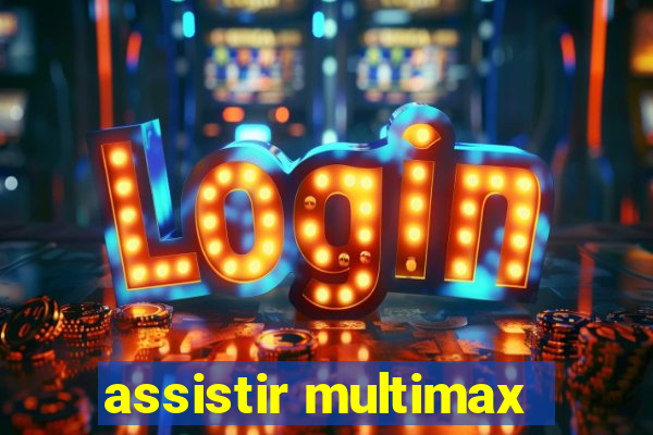 assistir multimax