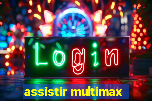 assistir multimax