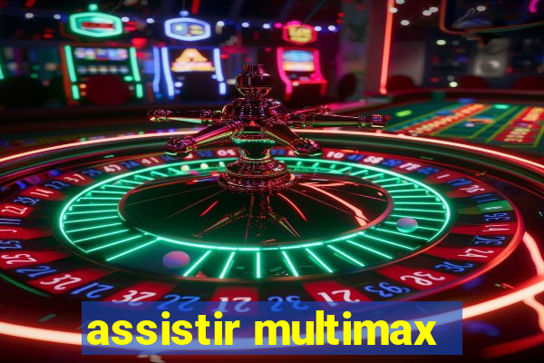 assistir multimax