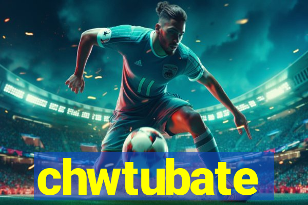 chwtubate