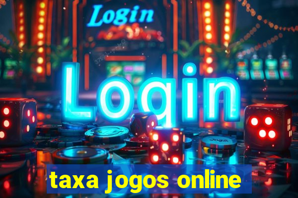 taxa jogos online