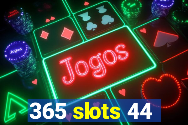 365 slots 44