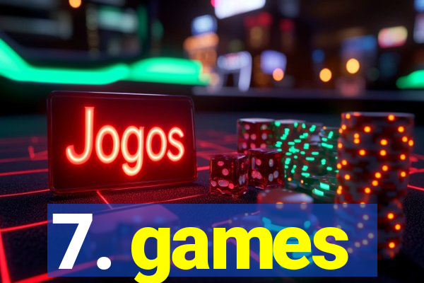 7. games