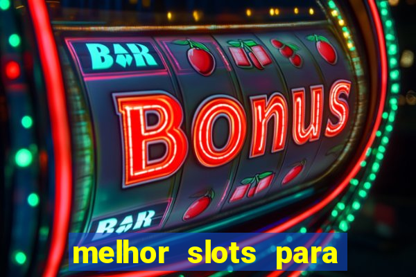 melhor slots para ganhar dinheiro