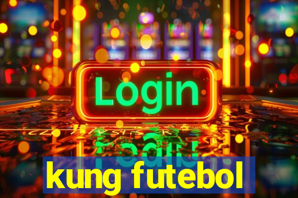 kung futebol