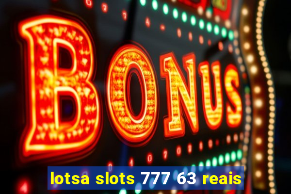 lotsa slots 777 63 reais