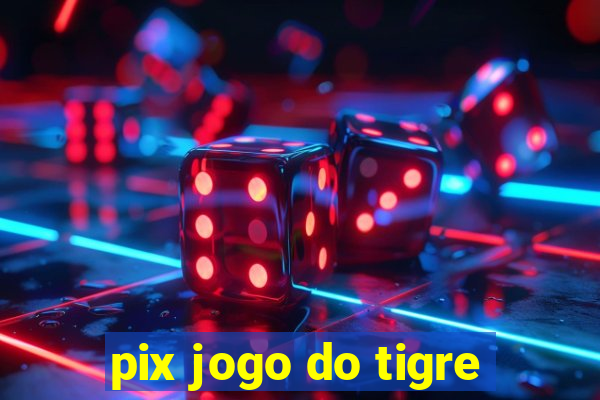 pix jogo do tigre