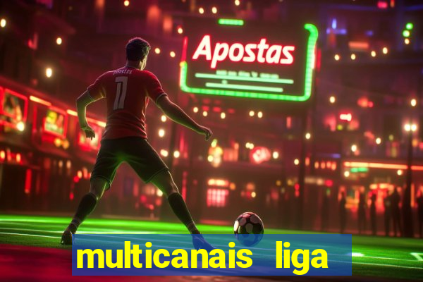 multicanais liga dos campees