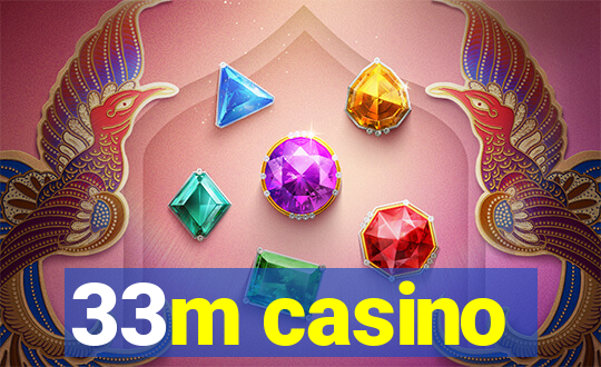 33m casino