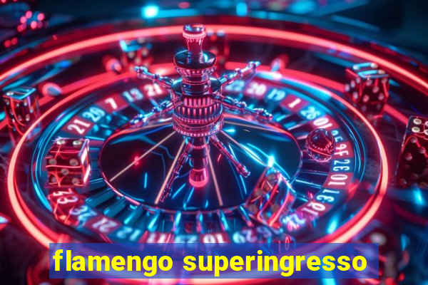 flamengo superingresso