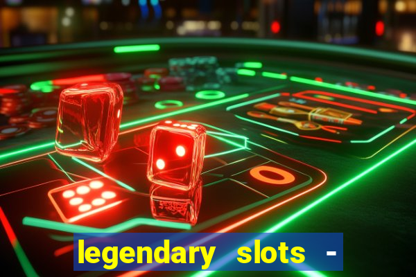 legendary slots - casino games