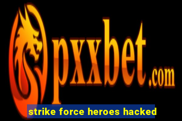 strike force heroes hacked