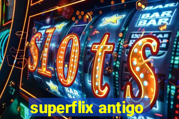 superflix antigo