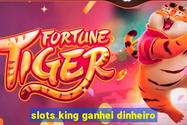 slots king ganhei dinheiro