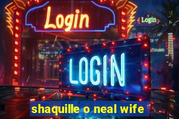 shaquille o neal wife