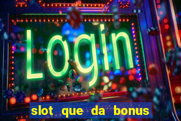 slot que da bonus no cadastro