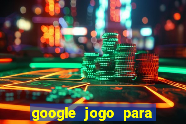 google jogo para ganhar dinheiro