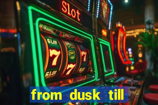 from dusk till dawn 10 slot