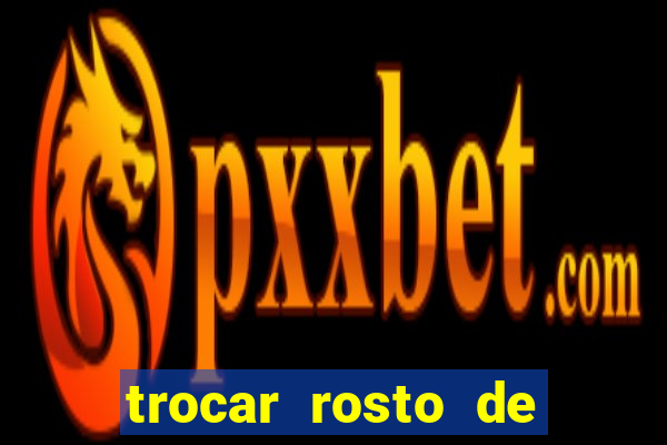 trocar rosto de video online