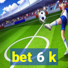 bet 6 k