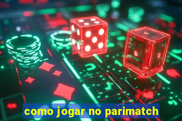 como jogar no parimatch