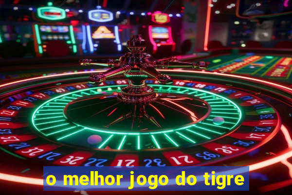 o melhor jogo do tigre