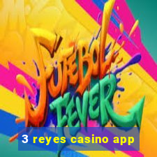 3 reyes casino app