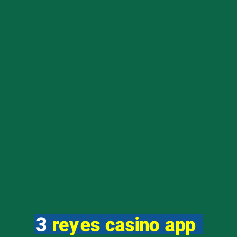 3 reyes casino app